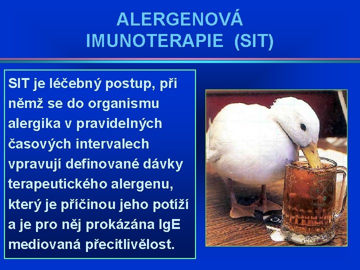 ALERGENOVÁ IMUNOTERAPIE (SIT) SIT je léčebný postup, při němž se do organismu alergika v ALERGENOVÁ IMUNOTERAPIE (SIT) SIT je léčebný postup, při němž se do organismu alergika v