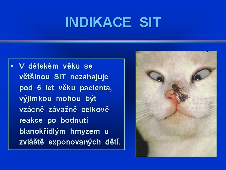INDIKACE SIT • V dětském věku se většinou SIT nezahajuje pod 5 let věku INDIKACE SIT • V dětském věku se většinou SIT nezahajuje pod 5 let věku