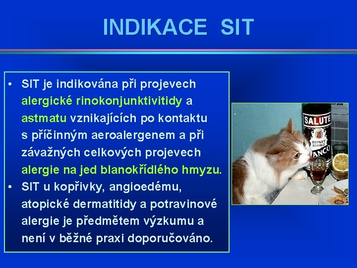 INDIKACE SIT • SIT je indikována při projevech alergické rinokonjunktivitidy a astmatu vznikajících po INDIKACE SIT • SIT je indikována při projevech alergické rinokonjunktivitidy a astmatu vznikajících po