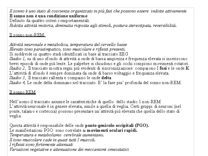 Il sonno è uno stato di coscienza organizzato in più fasi che possono essere