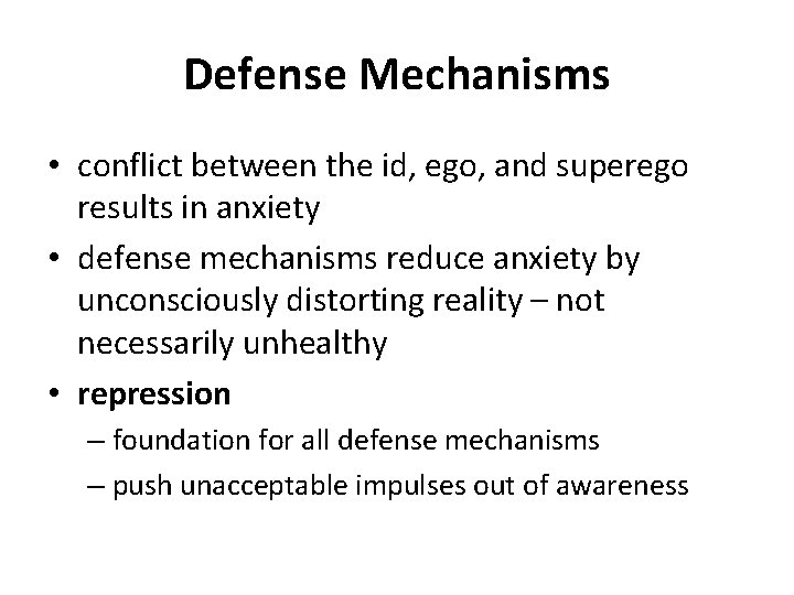 Defense Mechanisms • conflict between the id, ego, and superego results in anxiety •