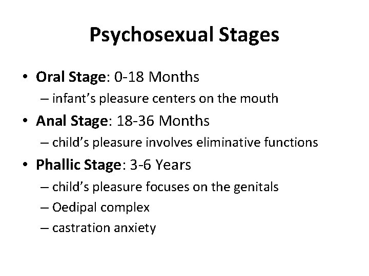 Psychosexual Stages • Oral Stage: 0 -18 Months – infant’s pleasure centers on the