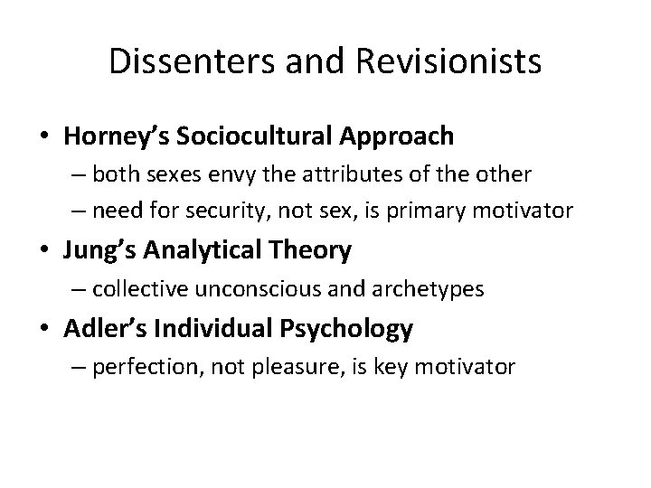 Dissenters and Revisionists • Horney’s Sociocultural Approach – both sexes envy the attributes of