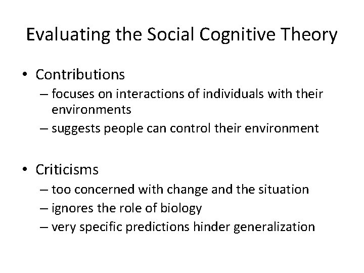 Evaluating the Social Cognitive Theory • Contributions – focuses on interactions of individuals with