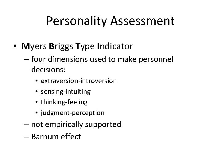Personality Assessment • Myers Briggs Type Indicator – four dimensions used to make personnel