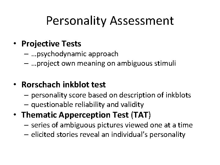Personality Assessment • Projective Tests – …psychodynamic approach – …project own meaning on ambiguous