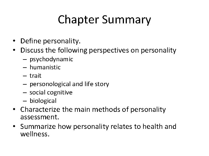 Chapter Summary • Define personality. • Discuss the following perspectives on personality – –