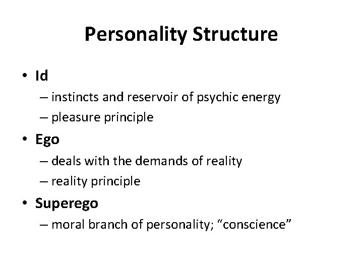 Personality Structure • Id – instincts and reservoir of psychic energy – pleasure principle