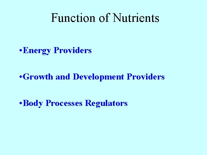 Function of Nutrients • Energy Providers • Growth and Development Providers • Body Processes