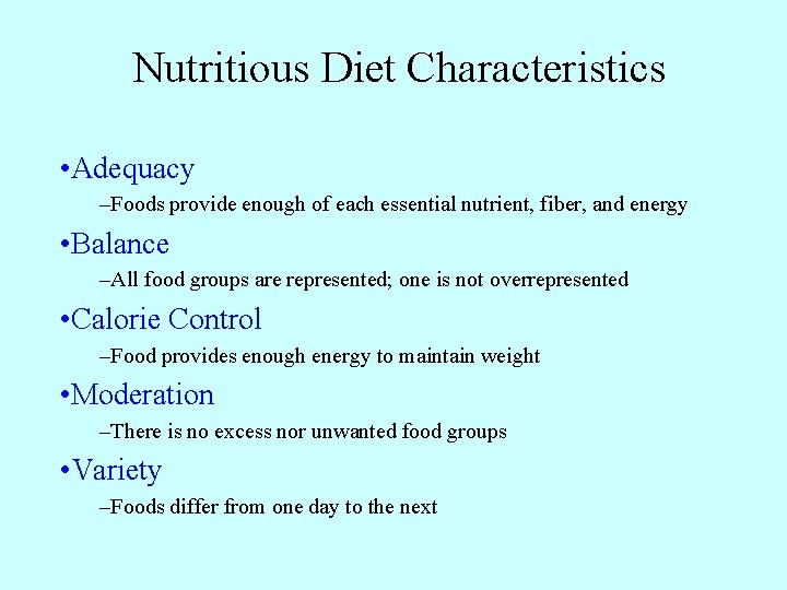 Nutritious Diet Characteristics • Adequacy –Foods provide enough of each essential nutrient, fiber, and