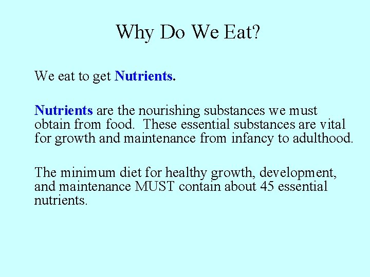 Why Do We Eat? We eat to get Nutrients are the nourishing substances we