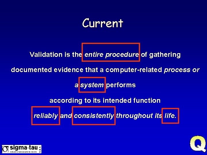 Current Validation is the entire procedure of gathering documented evidence that a computer-related process
