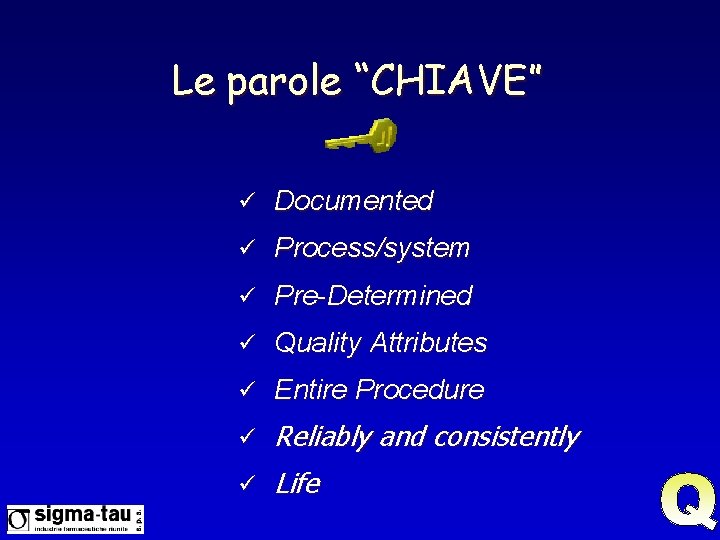 Le parole “CHIAVE” ü Documented ü Process/system ü Pre-Determined ü Quality Attributes ü Entire