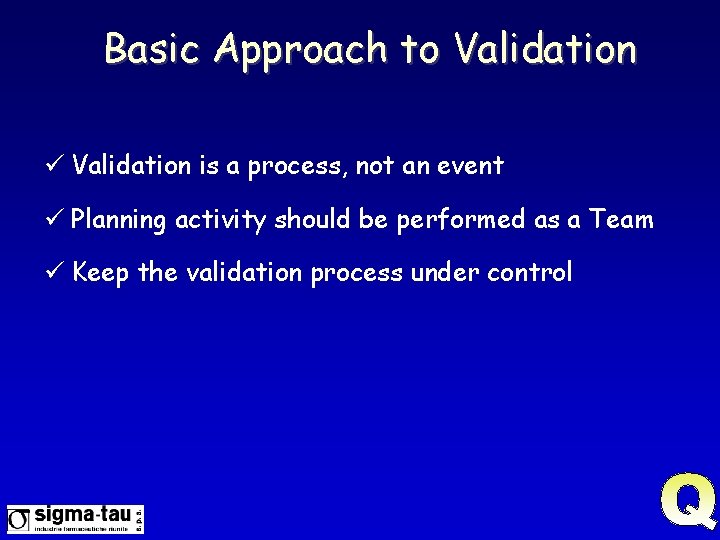 Basic Approach to Validation ü Validation is a process, not an event ü Planning