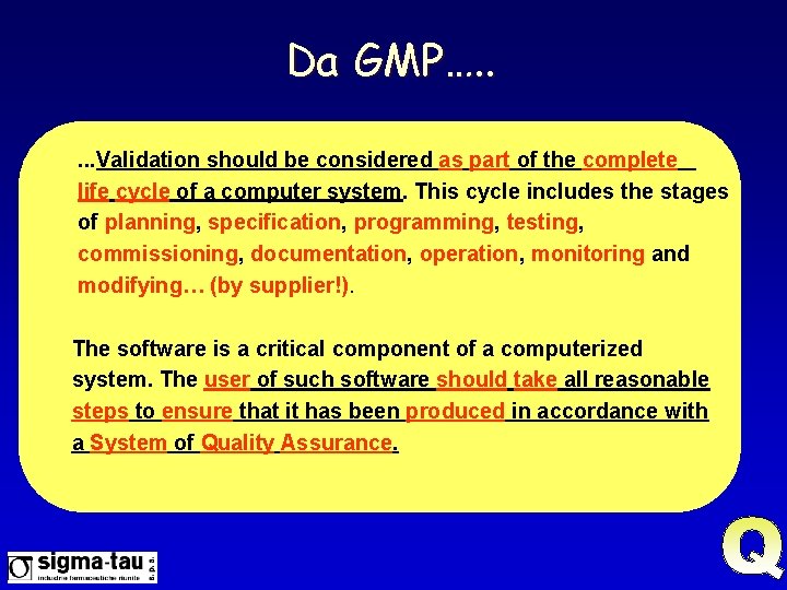 Da GMP…. . . Validation should be considered as part of the complete life