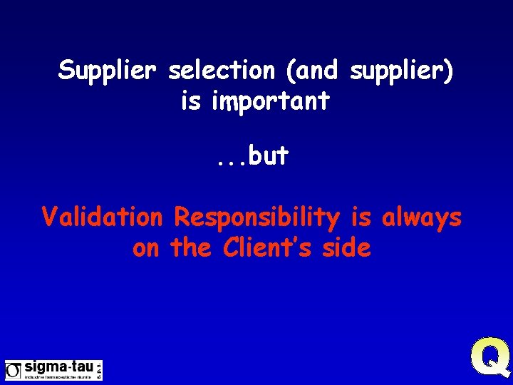 Supplier selection (and supplier) is important. . . but Validation Responsibility is always on