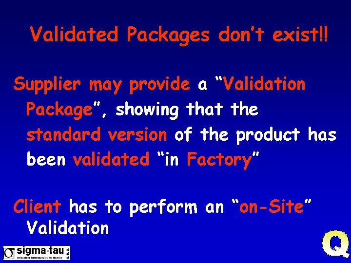 Validated Packages don’t exist!! Supplier may provide a “Validation Package”, showing that the standard