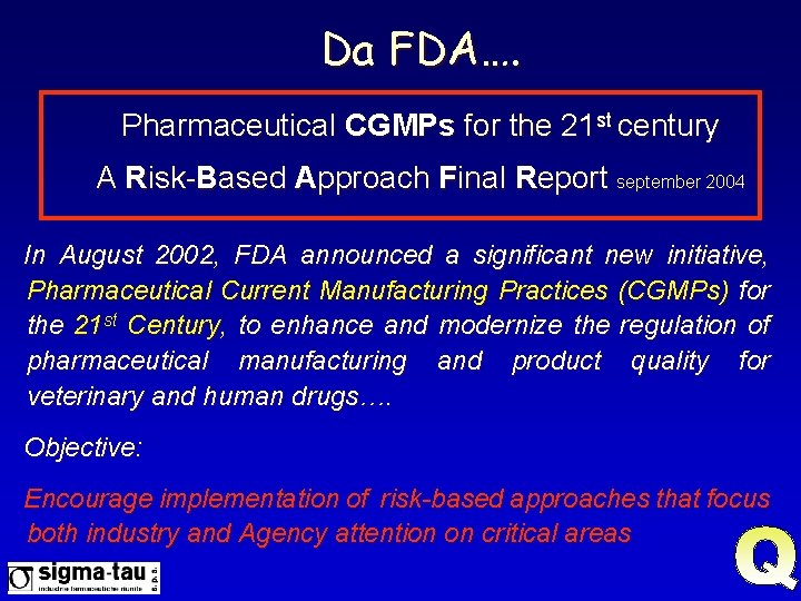 Da FDA…. Pharmaceutical CGMPs for the 21 st century A Risk-Based Approach Final Report