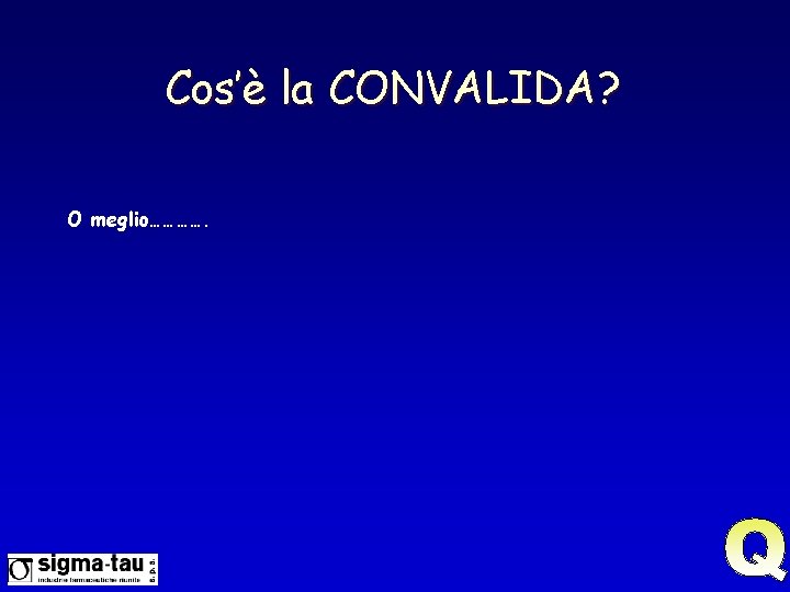 Cos’è la CONVALIDA? O meglio…………. 