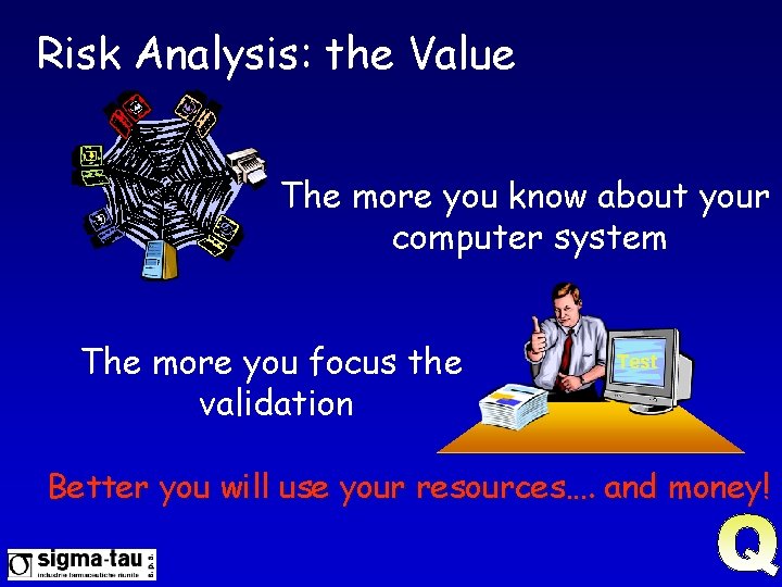 Risk Analysis: the Value The more you know about your computer system The more