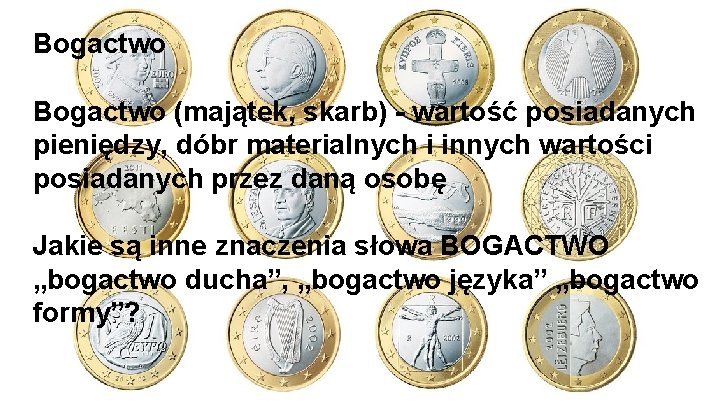 Bogactwo (majątek, skarb) - wartość posiadanych pieniędzy, dóbr materialnych i innych wartości posiadanych przez Bogactwo (majątek, skarb) - wartość posiadanych pieniędzy, dóbr materialnych i innych wartości posiadanych przez