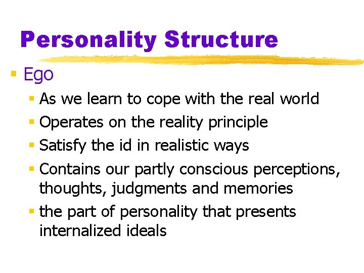 Personality Structure § Ego § As we learn to cope with the real world