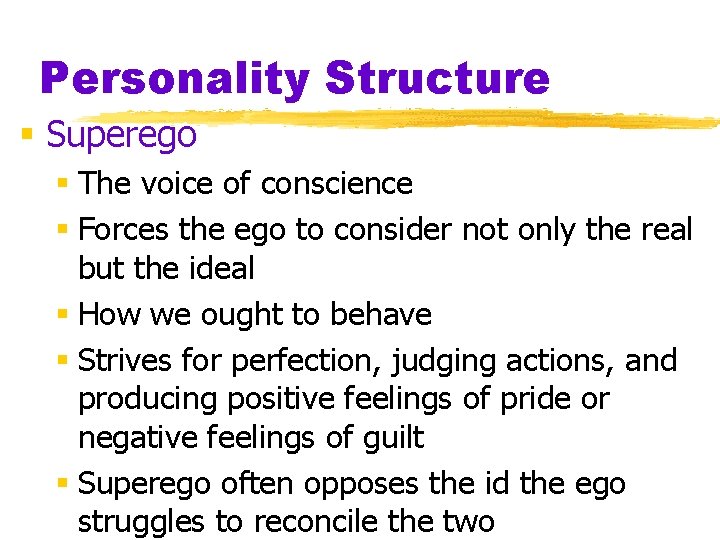 Personality Structure § Superego § The voice of conscience § Forces the ego to