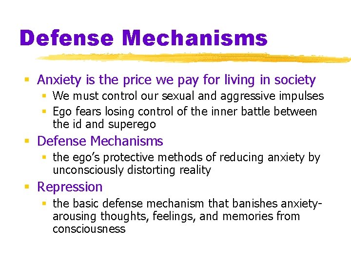 Defense Mechanisms § Anxiety is the price we pay for living in society §