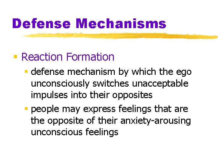 Defense Mechanisms § Reaction Formation § defense mechanism by which the ego unconsciously switches