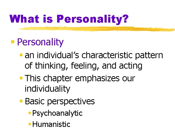 What is Personality? § Personality § an individual’s characteristic pattern of thinking, feeling, and