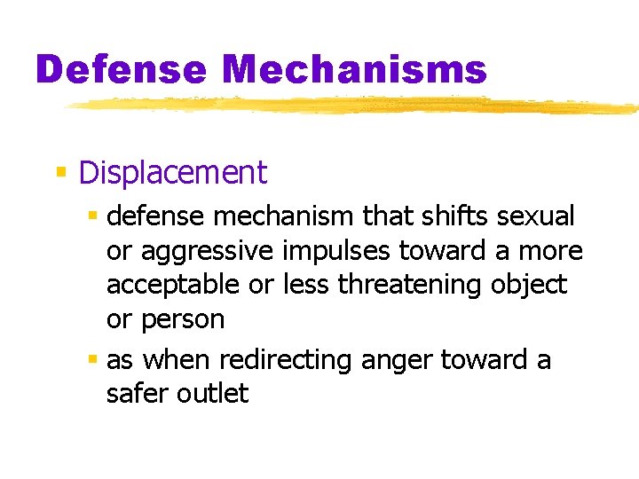 Defense Mechanisms § Displacement § defense mechanism that shifts sexual or aggressive impulses toward