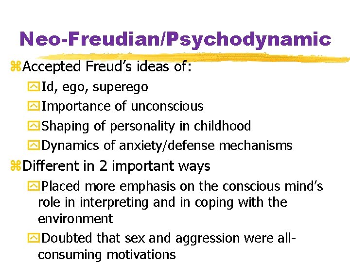 Neo-Freudian/Psychodynamic z. Accepted Freud’s ideas of: y. Id, ego, superego y. Importance of unconscious