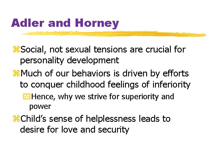 Adler and Horney z. Social, not sexual tensions are crucial for personality development z.
