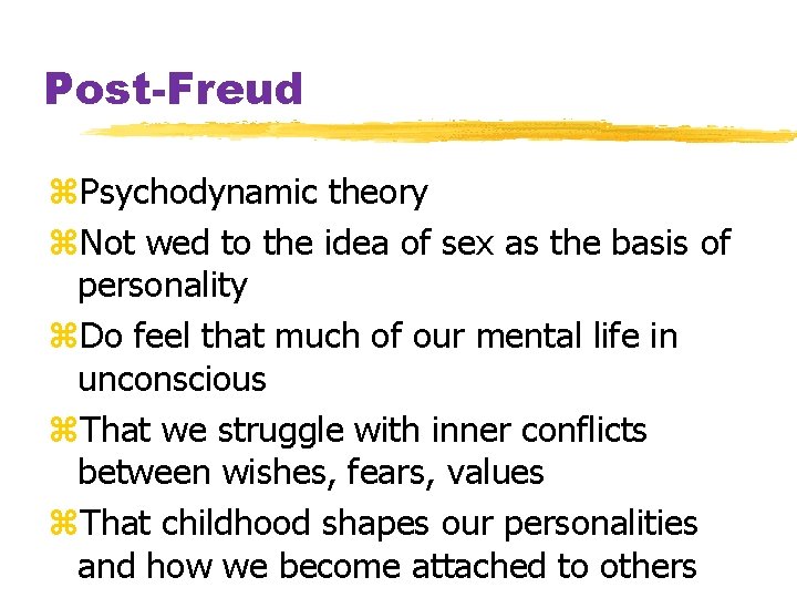 Post-Freud z. Psychodynamic theory z. Not wed to the idea of sex as the
