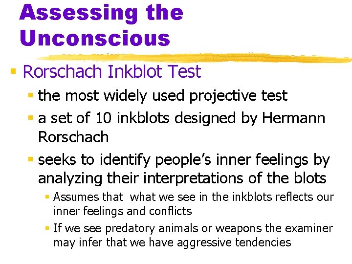 Assessing the Unconscious § Rorschach Inkblot Test § the most widely used projective test