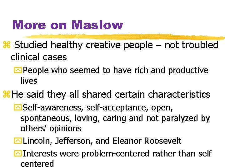 More on Maslow z Studied healthy creative people – not troubled clinical cases y.