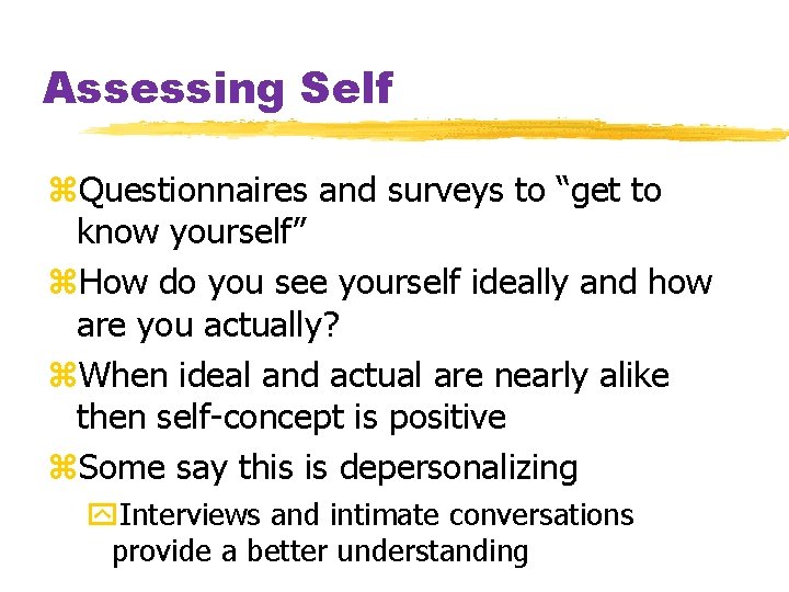 Assessing Self z. Questionnaires and surveys to “get to know yourself” z. How do