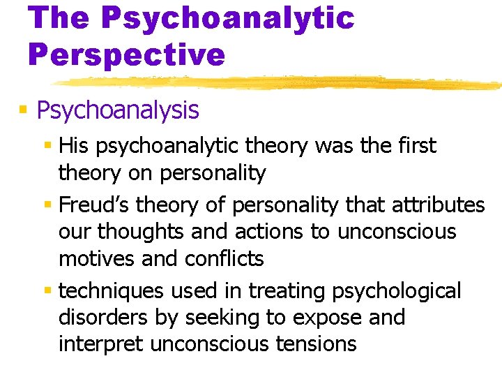 The Psychoanalytic Perspective § Psychoanalysis § His psychoanalytic theory was the first theory on