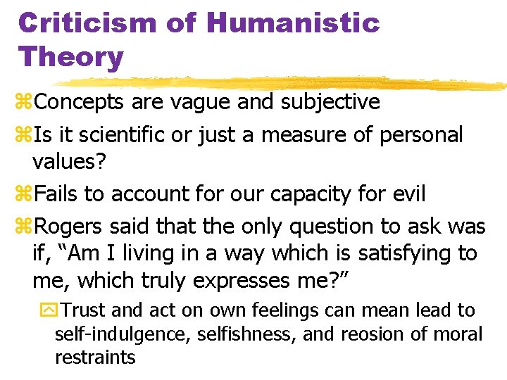 Criticism of Humanistic Theory z. Concepts are vague and subjective z. Is it scientific