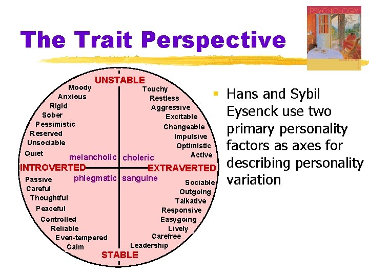 The Trait Perspective Moody Anxious Rigid Sober Pessimistic Reserved Unsociable Quiet UNSTABLE § Hans