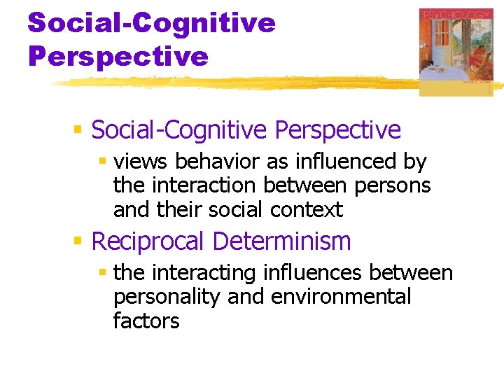 Social-Cognitive Perspective § views behavior as influenced by the interaction between persons and their