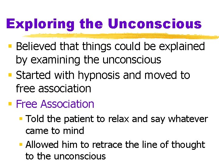 Exploring the Unconscious § Believed that things could be explained by examining the unconscious