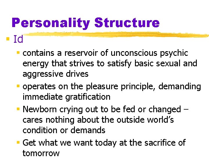 Personality Structure § Id § contains a reservoir of unconscious psychic energy that strives