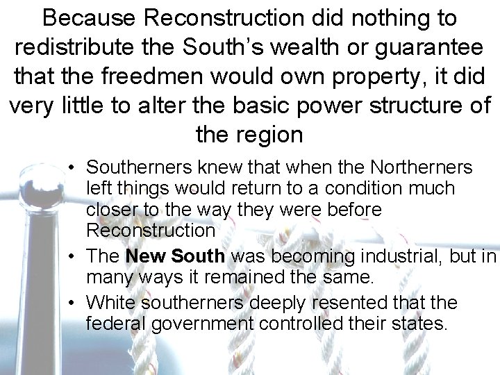 Because Reconstruction did nothing to redistribute the South’s wealth or guarantee that the freedmen