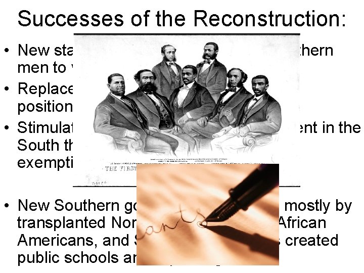 Successes of the Reconstruction: • New state constitutions allowed all Southern men to vote