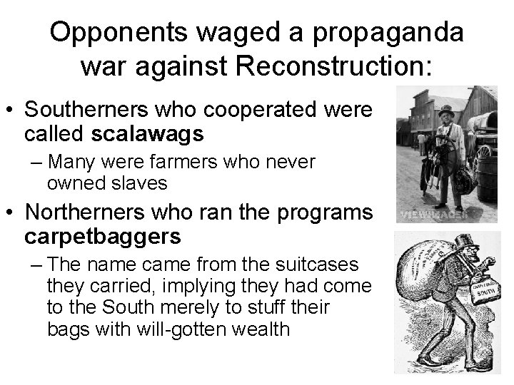 Opponents waged a propaganda war against Reconstruction: • Southerners who cooperated were called scalawags