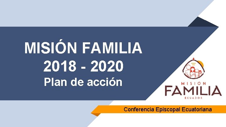 MISIÓN FAMILIA 2018 - 2020 Plan de acción Conferencia Episcopal Ecuatoriana 