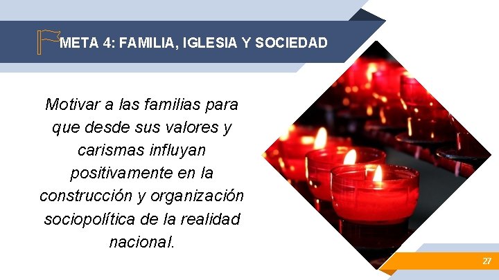 META 4: FAMILIA, IGLESIA Y SOCIEDAD Motivar a las familias para que desde sus