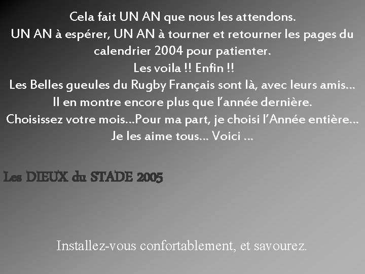 Cela fait UN AN que nous les attendons. UN AN à espérer, UN AN