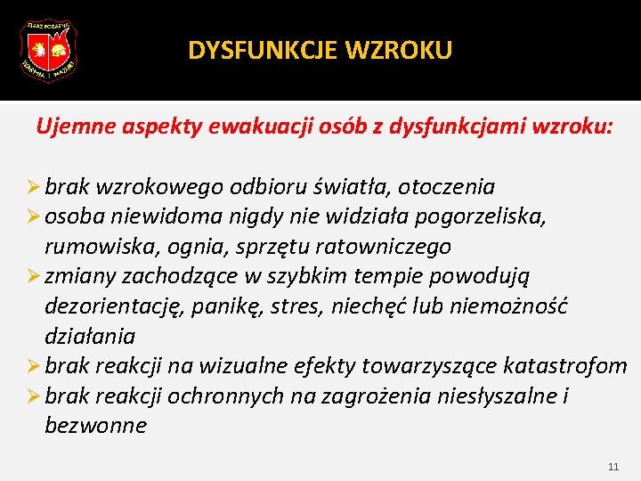 DYSFUNKCJE WZROKU Ujemne aspekty ewakuacji osób z dysfunkcjami wzroku: Ø brak wzrokowego odbioru światła,